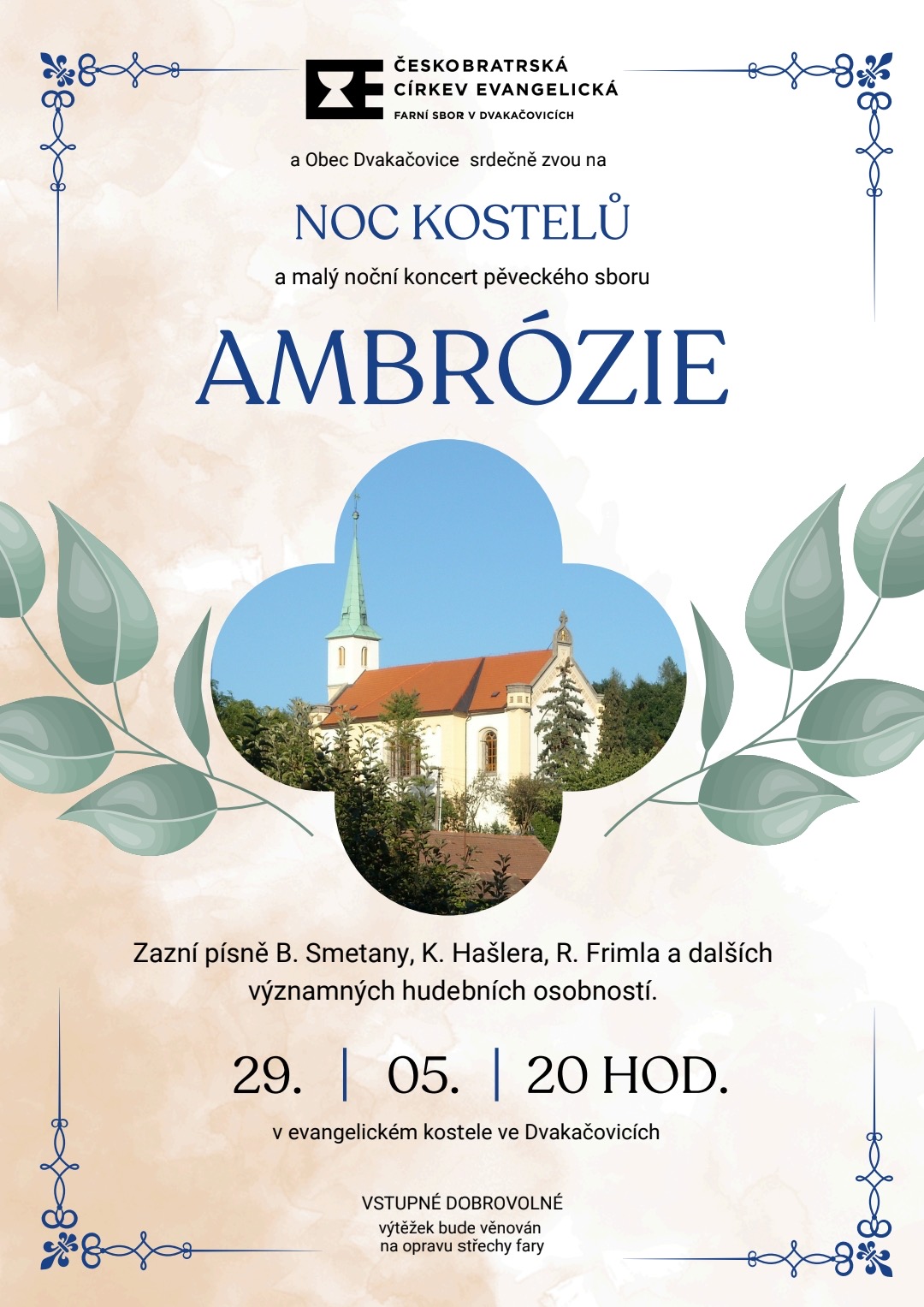 Dvakačovický sbor ČCE a obec Dvakačovice Vás zvou na Noc kostelů a večerní koncert pěveckého sboru Ambrózie, který se koná 29. května ve 20 hodin v evangelickém kostele ve Dvakačovicích. Na béžovém pozadí s botanickými motivy a modrými rohovými ornamenty je uprostřed fotografie kostela zasazená do rámečku ve tvaru čtyřlístku. Zazní písně Bedřicha Smetany, Karla Hašlera, Rudolfa Frimla a dalších; vstupné je dobrovolné, výtěžek poputuje na opravu střechy fary.